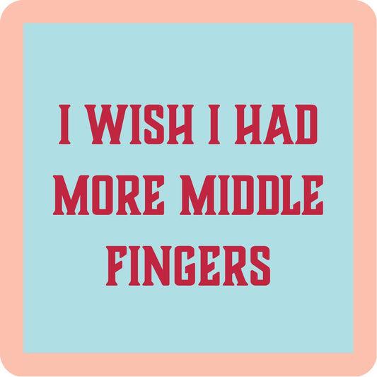Text that reads I wish I had more middle fingers.