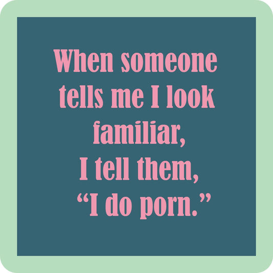 When someone tells me I look familiar, I tell them, 'I do porn.