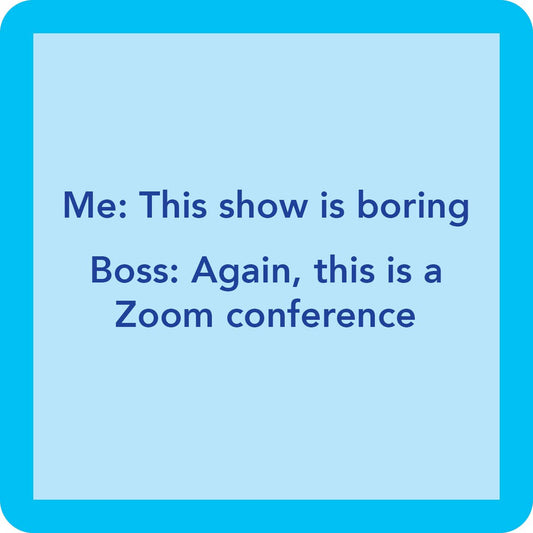 This show is boring during a Zoom conference.