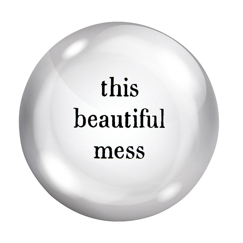 this beautiful mess in a crystal ball.