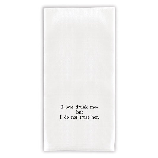 Dish towel with quote about loving and not trusting drunk me.