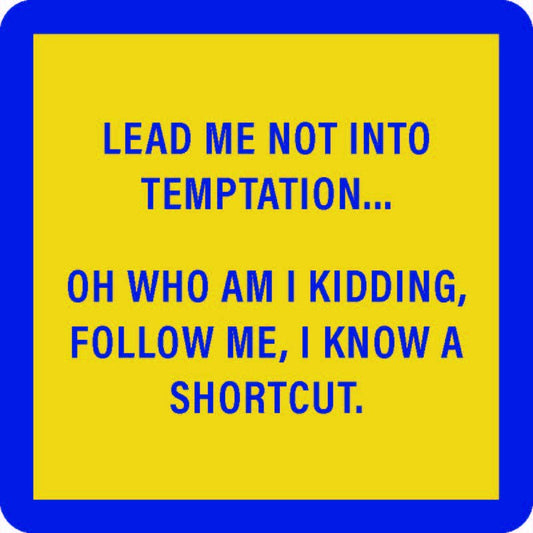 Lead me not into temptation... follow me, I know a shortcut.