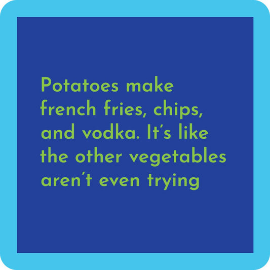 Potatoes make french fries, chips, and vodka...
