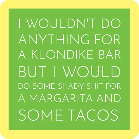 I wouldn't do anything for a Klondike bar but I would for margarita and tacos.