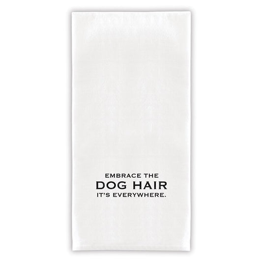 Embrace the Dog Hair, It's Everywhere Towel