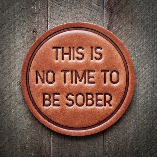 This is No Time to be Sober Leather Coaster