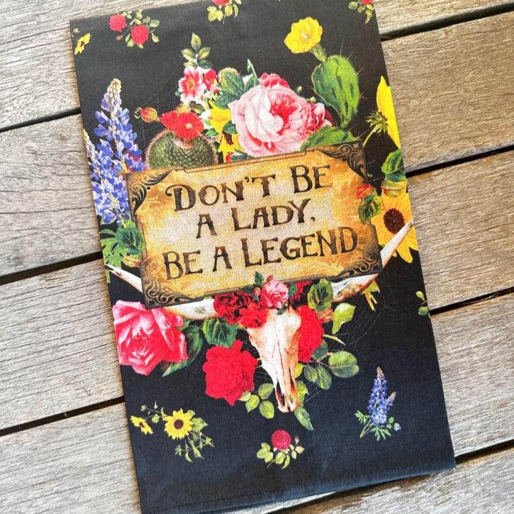 Floral Don't Be A Lady, Be A Legend Tea Towel by Junk Gypsy