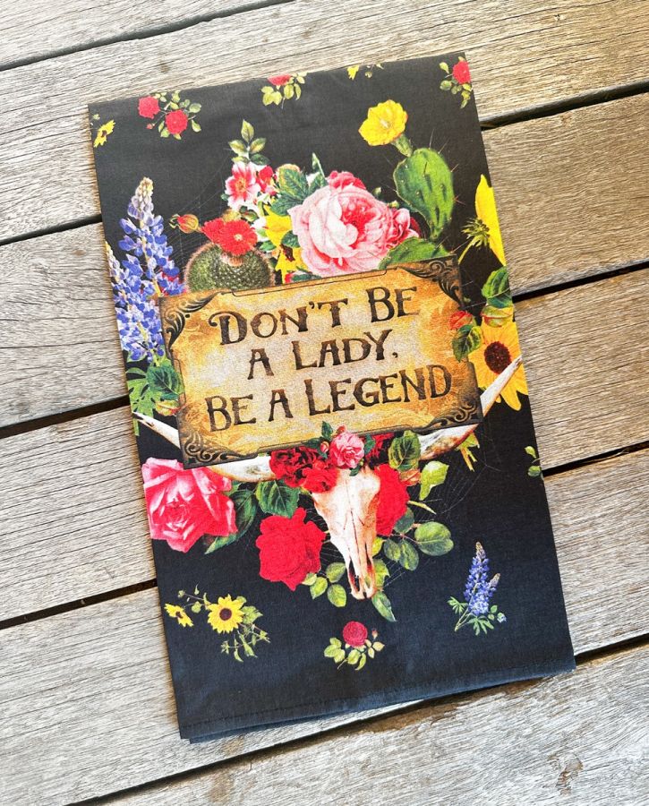 Floral Don't Be A Lady, Be A Legend Tea Towel by Junk Gypsy