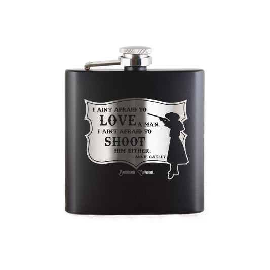 Annie Oakley Quote I Ain't Afraid to Love a Man Flask Gift - Bourbon Cowgirl