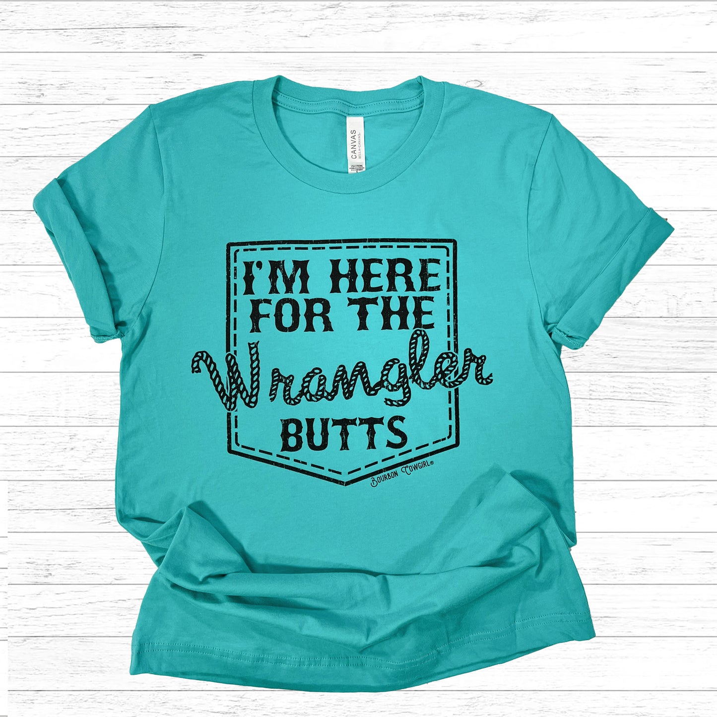 I'm Here for the Wrangler Butts Teal Graphic Tee Shirt