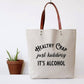 Healthy Crap Just Kidding It's Alcohol tote bag